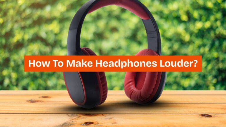 How To Make Headphones Louder?