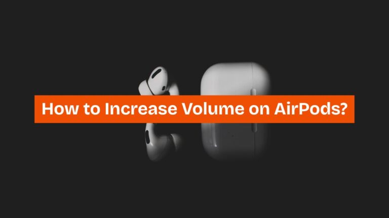 How to Increase Volume on AirPods?