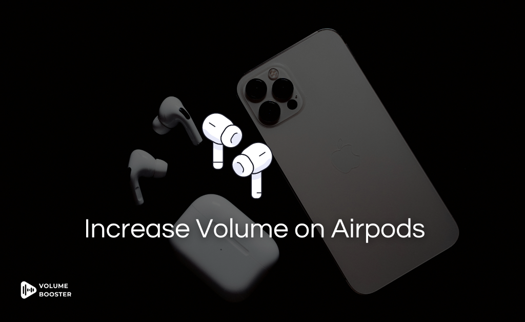 How to Increase Volume on AirPods? 2 Tried & Tested Ways